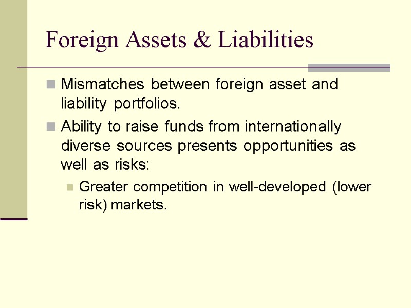 Foreign Assets & Liabilities  Mismatches between foreign asset and liability portfolios. Ability to
